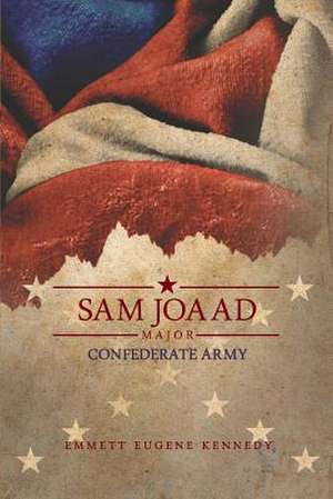 Sam Joaad Major-Confederate Army de Emmett Eugene Kennedy