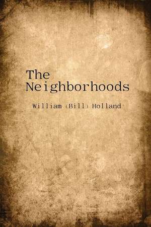 The Neighborhoods de William (Bill) Holland