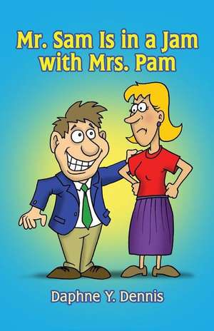 Mr. Sam Is in a Jam with Mrs. Pam de Daphne y. Dennis