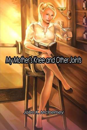 My Mother's Knee and Other Joints de John K. McInerney