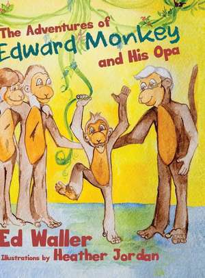 The Adventures of Edward Monkey and His Opa de Ed Waller