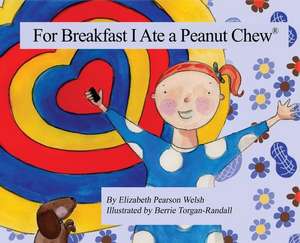 For Breakfast I Ate a Peanut Chew(R) de Elizabeth Pearson Welsh