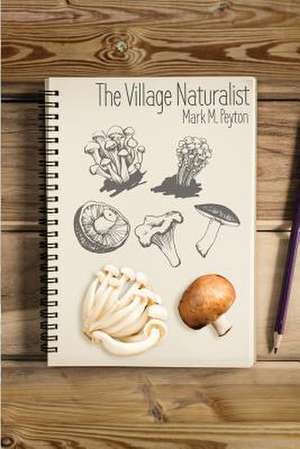 The Village Naturalist de Peyton, Mark M.