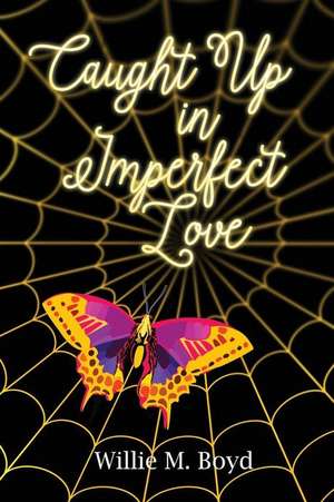 Caught Up in Imperfect Love de Willie M. Boyd