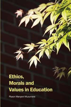 Ethics, Morals and Values in Education de Muzumara, Plyson Manyani