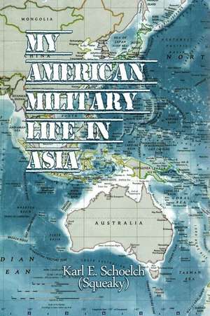 American Military Life in Asia de Karl E. Schoelch (Squeaky)