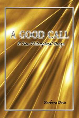 A Good Call: A New Philosophical Design de Barbara Davis