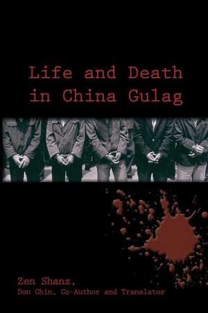 Life and Death in China Gulag de Zen Shanz