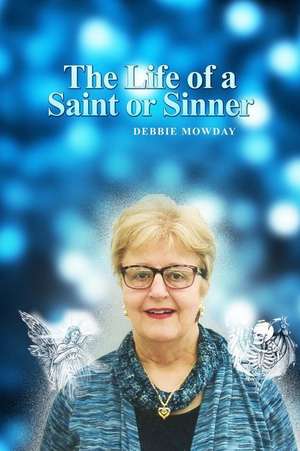 The Life of a Saint or Sinner de Debbie Mowday