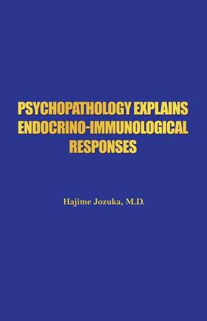 Psychopathology Explains Endocrino-Immunological Responses de M. D. Hajime Jozuka