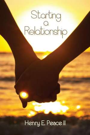 Starting a Relationship de Henry E. Peace II