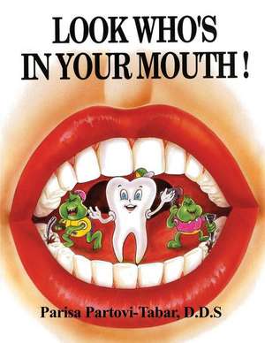 Look Who's in Your Mouth! de Partovi-Tabar, D. D. S. Parisa