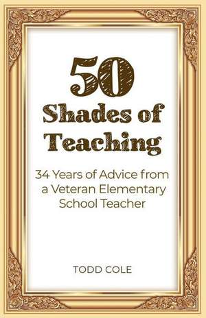 50 Shades of Teaching de Todd Cole