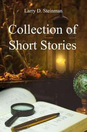 Collection of Short Stories de Larry D. Steinman