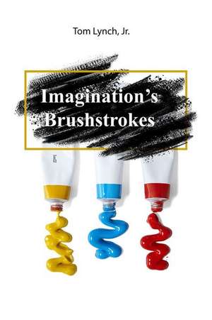 Imagination's Brushstrokes de Tom Lynch Jr.