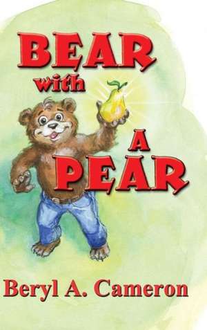 Bear with a Pear de Beryl a. Cameron