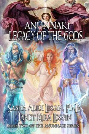 Anunnaki Legacy of the Gods de Sasha (Alex) Lessin Ph. D.