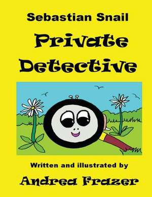 Sebastian Snail - Private Detective de Andrea Frazer