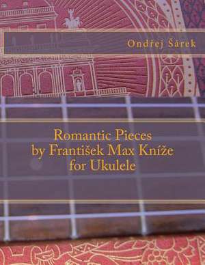 Romantic Pieces by Frantisek Max Knize for Ukulele de Ondrej Sarek