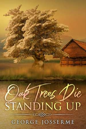 Oak Trees Die Standing Up de Josserme, George