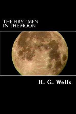 The First Men in the Moon de H. G. Wells