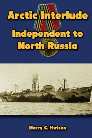 Arctic Interlude: Independent to North Russia de Harry C. Hutson