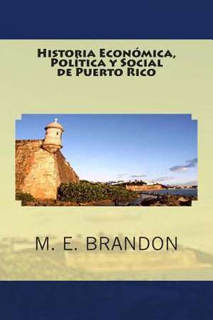 Historia Economica, Politica y Social de Puerto Rico de M. E. Brandon