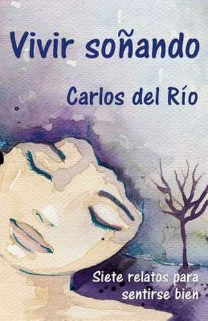 Vivir Sonando de Carlos Del Rio