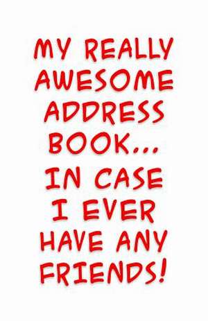 My Really Awesome Address Book... in Case I Ever Have Any Friends! de Trikk Media