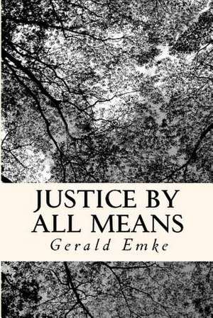 Justice by All Means de MR Gerald Michael Emke