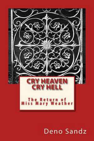 Cry Heaven Cry Hell...the Return of Miss Mary Weather de Deno Sandz