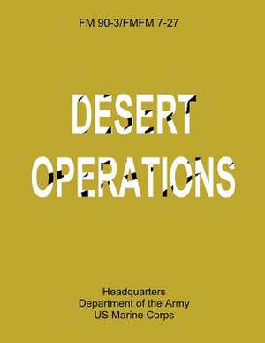 Desert Operations (FM 90-3 / Fmfm 7-27) de Department Of the Army