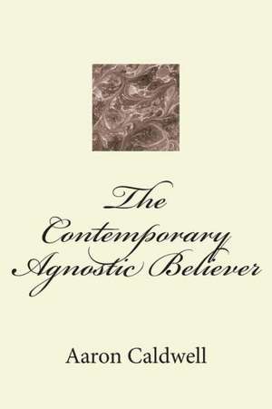 The Contemporary Agnostic Believer: The Hold Up de Aaron Caldwell