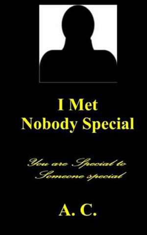 I Met Nobody Special de A. C