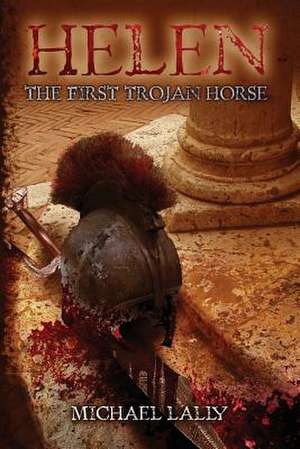 Helen, the First Trojan Horse de Michael Lally