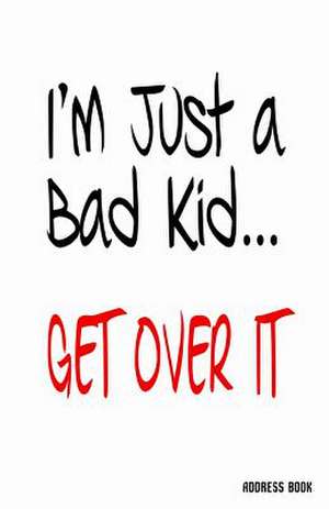 I'm Just a Bad Kid...Get Over It Address Book de Trikk Media