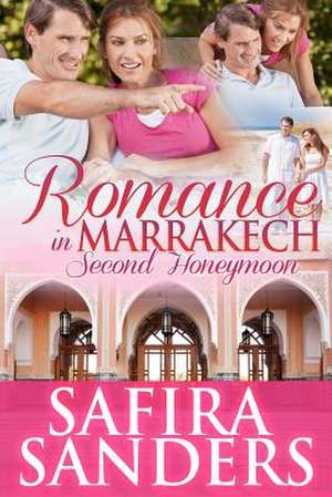 Romance in Marrakech - Second Honeymoon de Safira Sanders