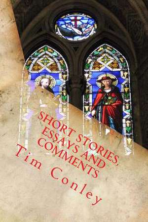 Short Stories, Essays and Comments de Tim Conley