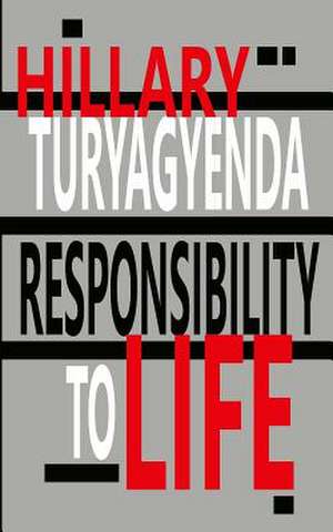 Responsibility to Life de MR Hillary Turyagyenda