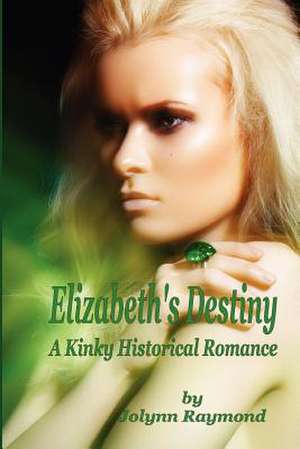 Elizabeth's Destiny de Jolynn Raymond