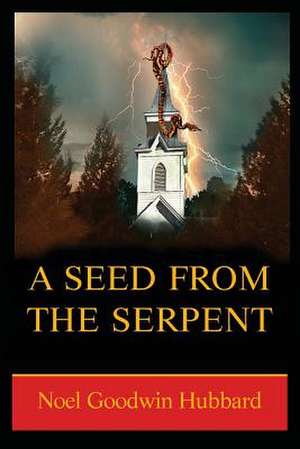 A Seed from the Serpent de Noel Goodwin Hubbard