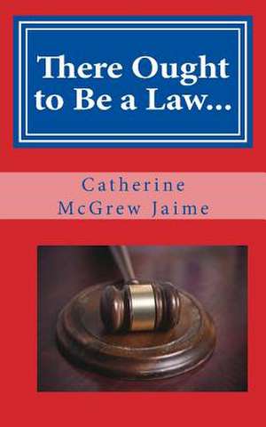 There Ought to Be a Law... de Mrs Catherine McGrew Jaime