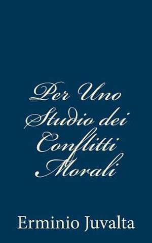 Per Uno Studio Dei Conflitti Morali de Erminio Juvalta