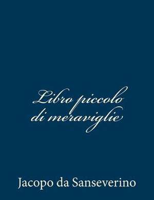 Libro Piccolo Di Meraviglie de Jacopo Da Sanseverino