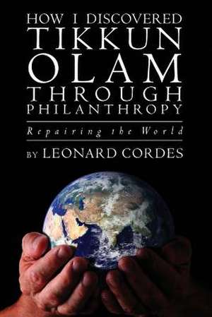 How I Discovered Tikkun Olam Through Philanthropy de Leonard Cordes