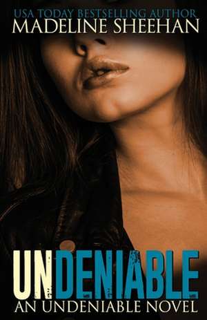 Undeniable de Madeline Sheehan