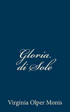 Gloria Di Sole de Virginia Olper Monis