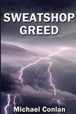 Sweatshop Greed de MR Michael Conlan