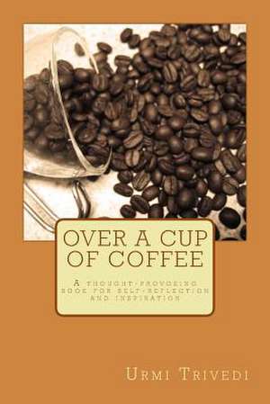 Over a Cup of Coffee de Urmi Trivedi