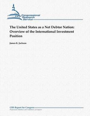 The United States as a Net Debtor Nation de James K. Jackson